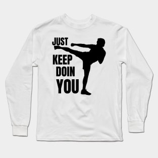 Just Keep Doin You - Kickboxer Silhouette Black Text Long Sleeve T-Shirt